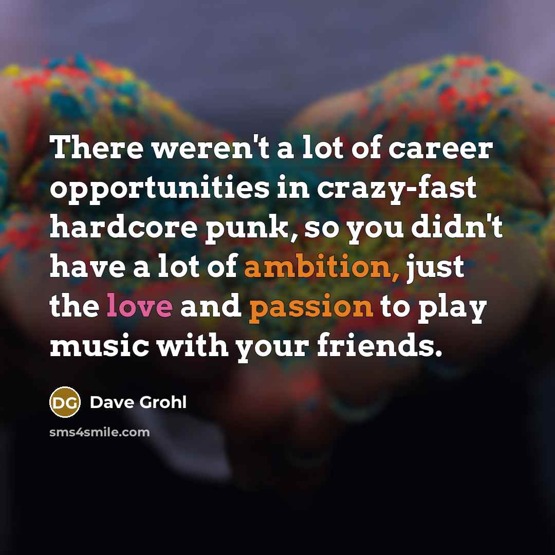 “There weren't a lot of career opportunities in crazy-fast hardcore…” quote by Dave Grohl