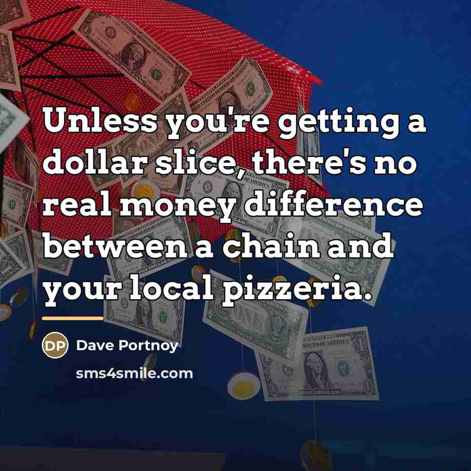 “Unless you're getting a dollar slice, there's no real money…” quote by Dave Portnoy