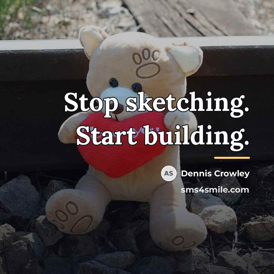 “Stop sketching. Start building.…” quote by Dennis Crowley