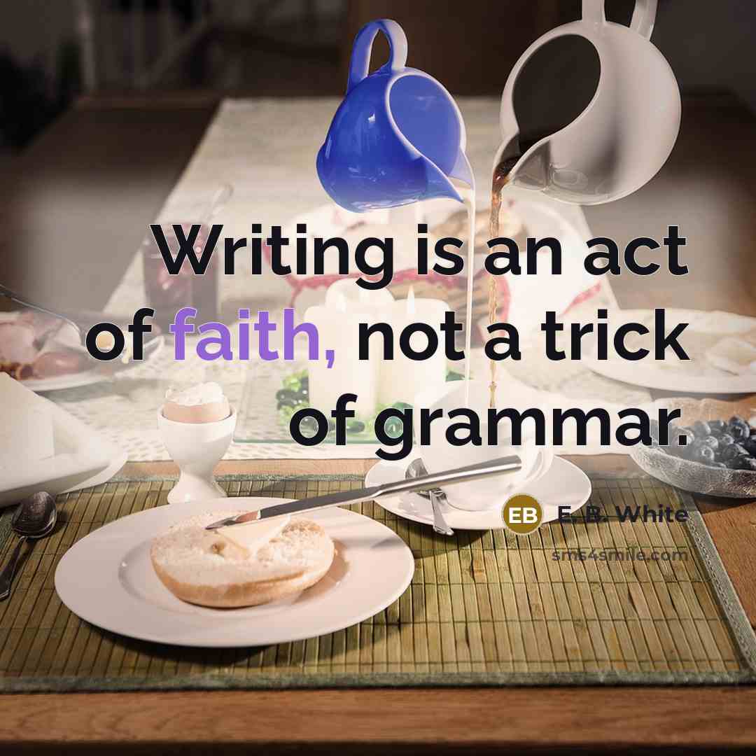 “Writing is an act of faith, not a trick of…” quote by E. B. White