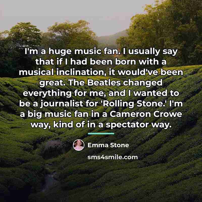 “I'm a huge music fan. I usually say that if…” quote by Emma Stone