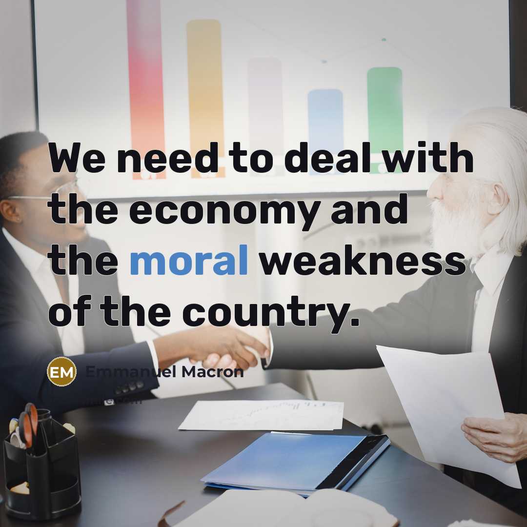 “We need to deal with the economy and the moral…” quote by Emmanuel Macron