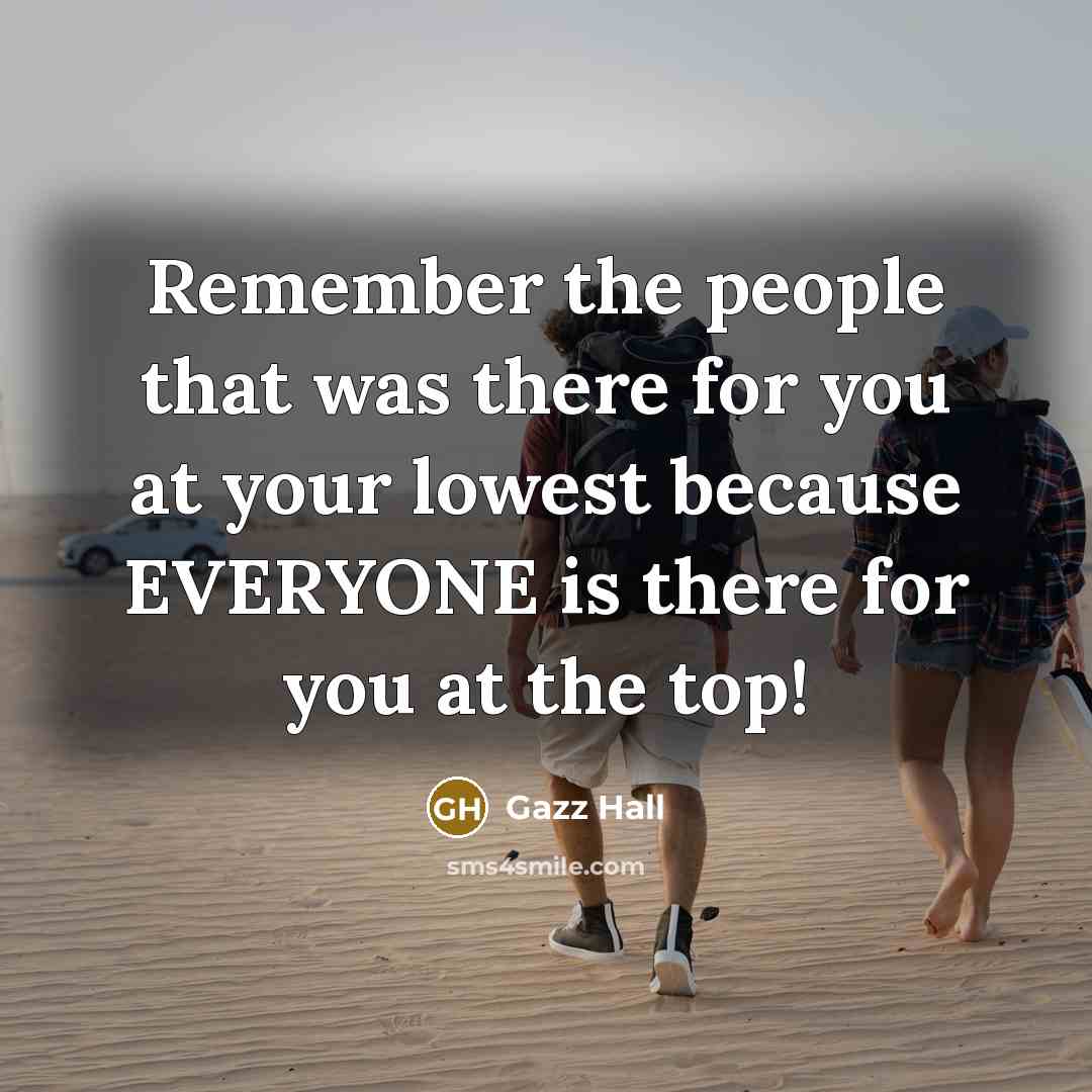 “Remember the people that was there for you at your…” quote by Gazz Hall