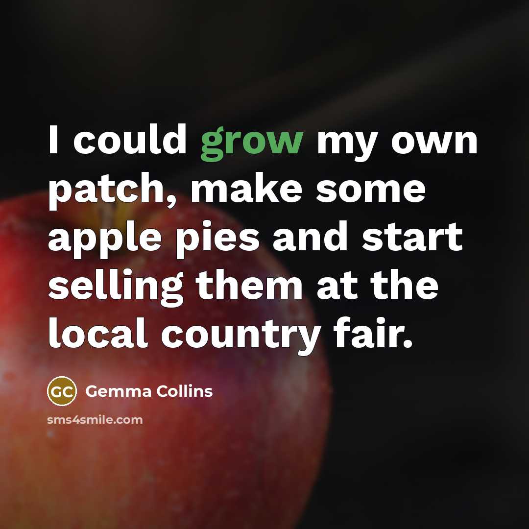 “I could grow my own patch, make some apple pies…” quote by Gemma Collins