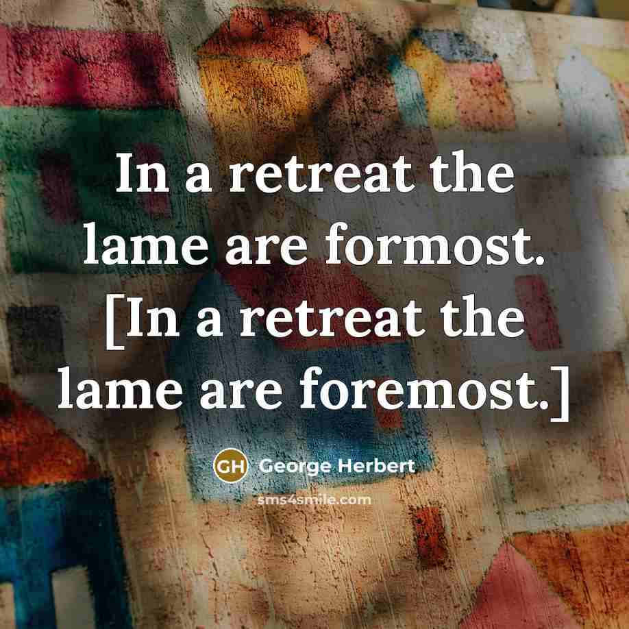 “In a retreat the lame are formost. [In a retreat…” quote by George Herbert