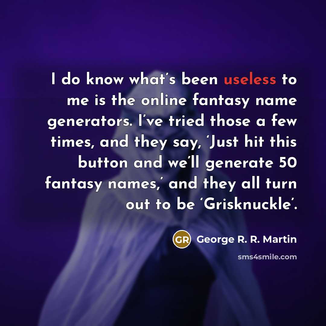 “I do know what’s been useless to me is the…” quote by George R. R. Martin