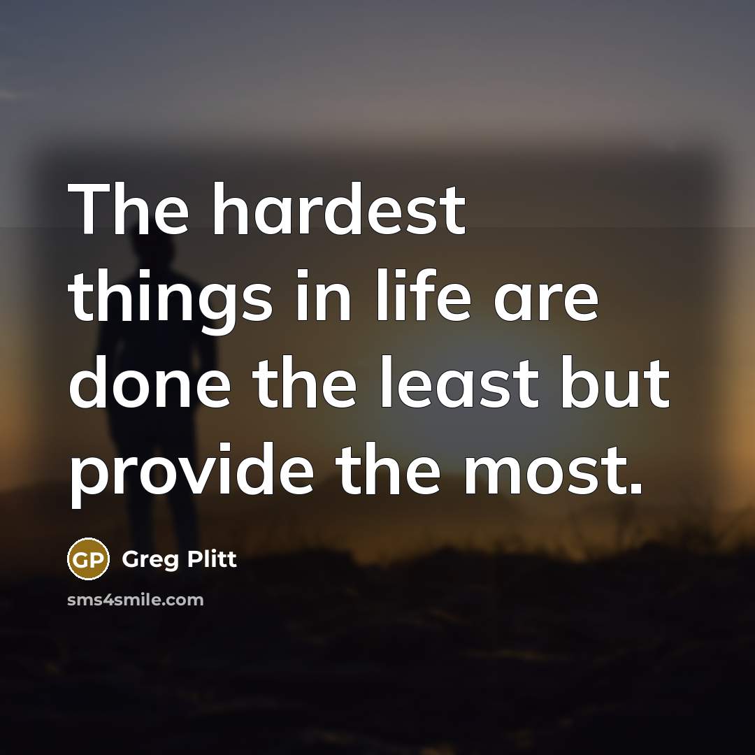 “The hardest things in life are done the least but…” quote by Greg Plitt