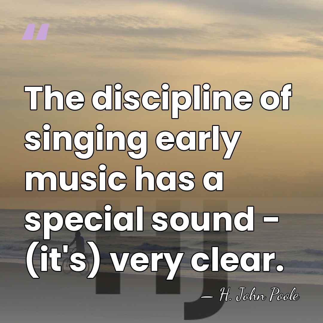 The discipline of singing early music has a special sound - (it's)&hellip; - H. John Poole