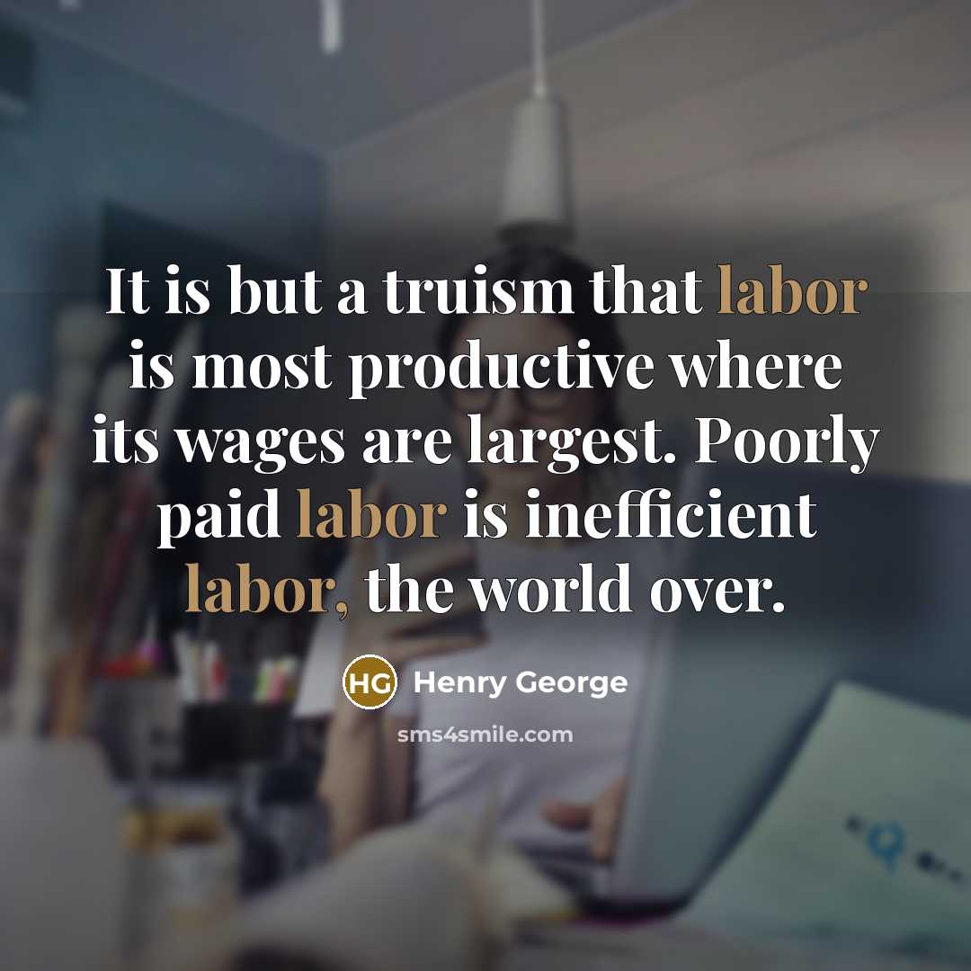 “It is but a truism that labor is most productive…” quote by Henry George