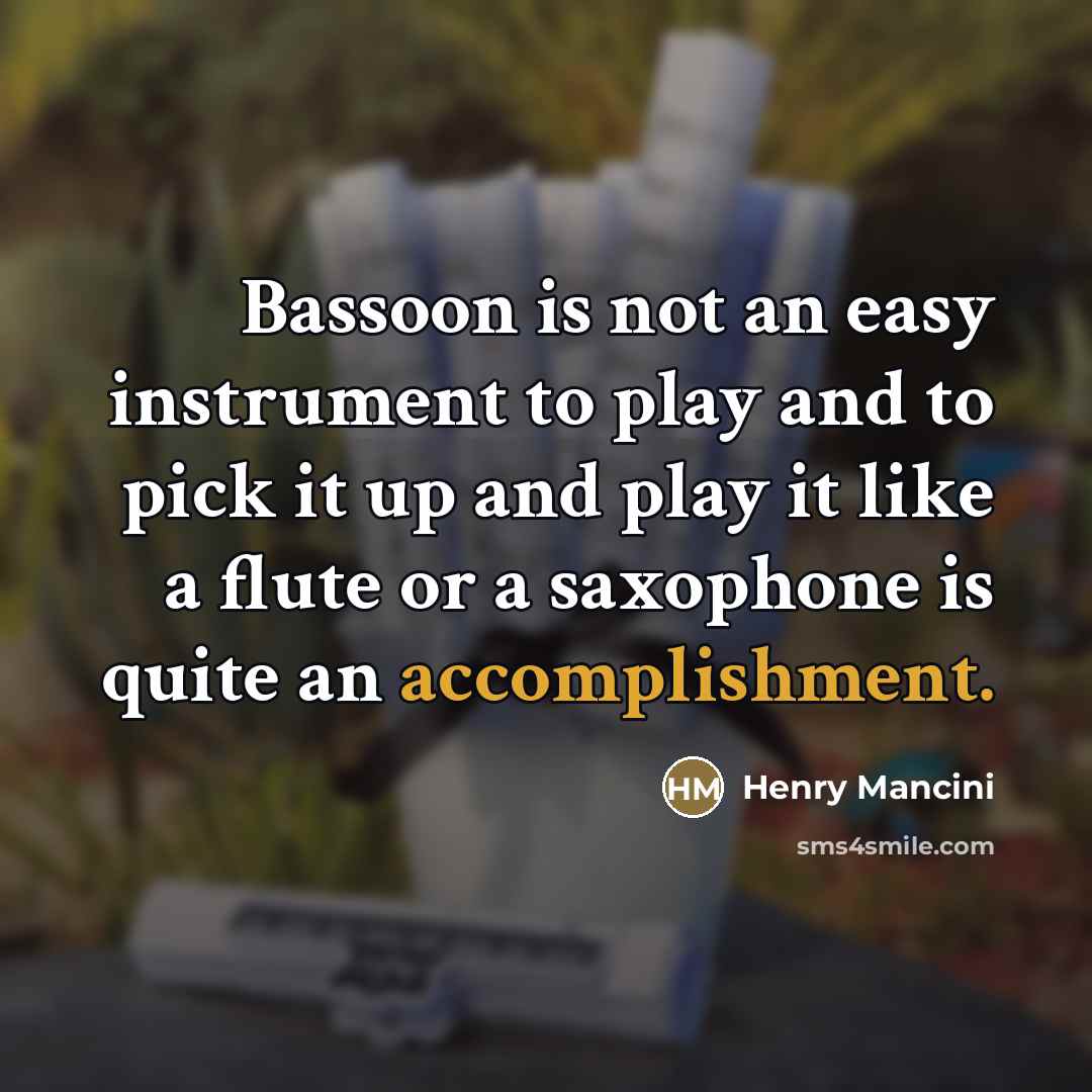 “Bassoon is not an easy instrument to play and to…” quote by Henry Mancini