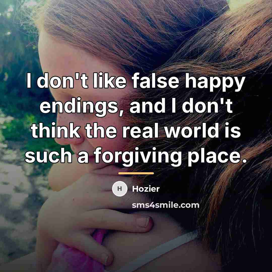 “I don't like false happy endings, and I don't think…” quote by Hozier