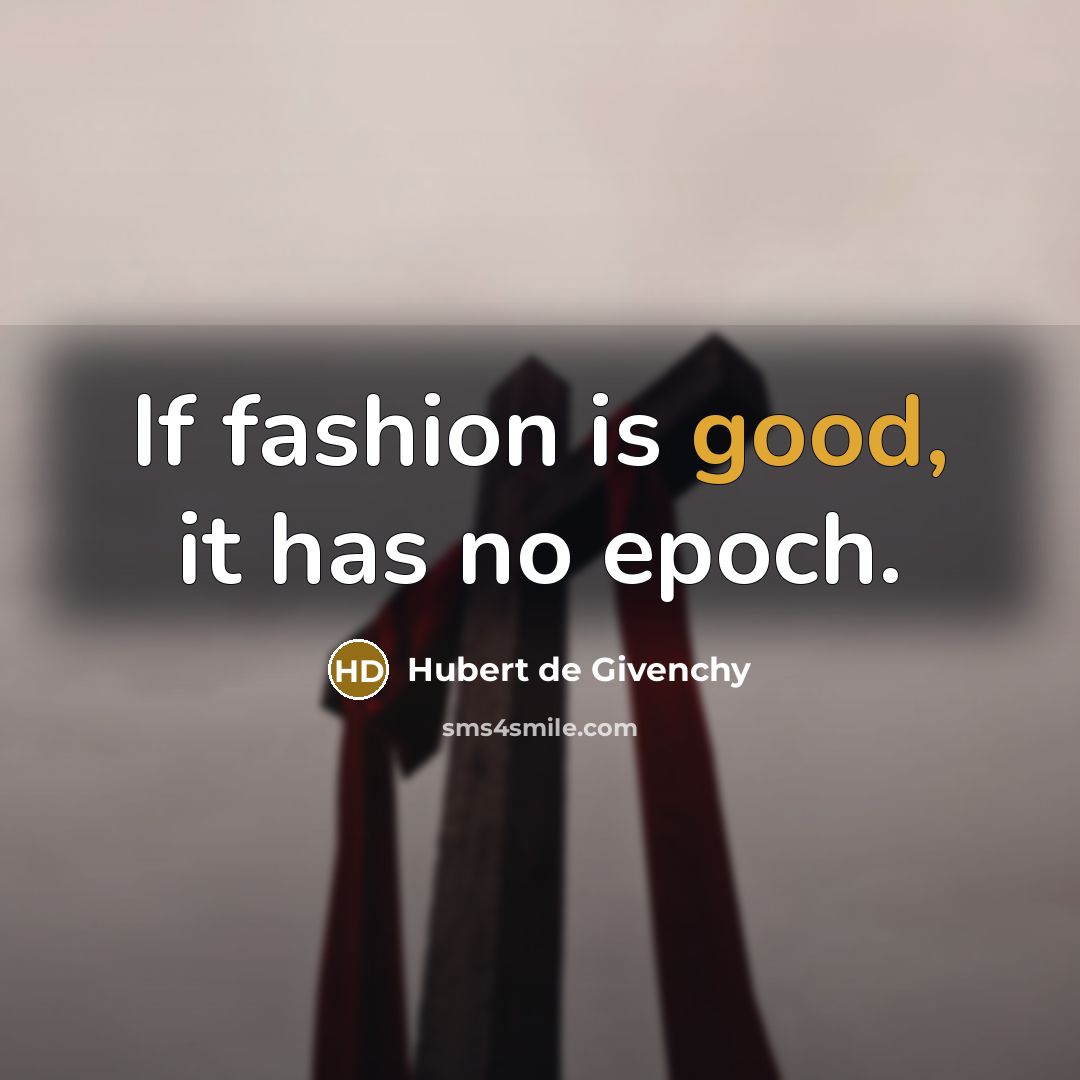 “If fashion is good, it has no epoch.…” quote by Hubert de Givenchy
