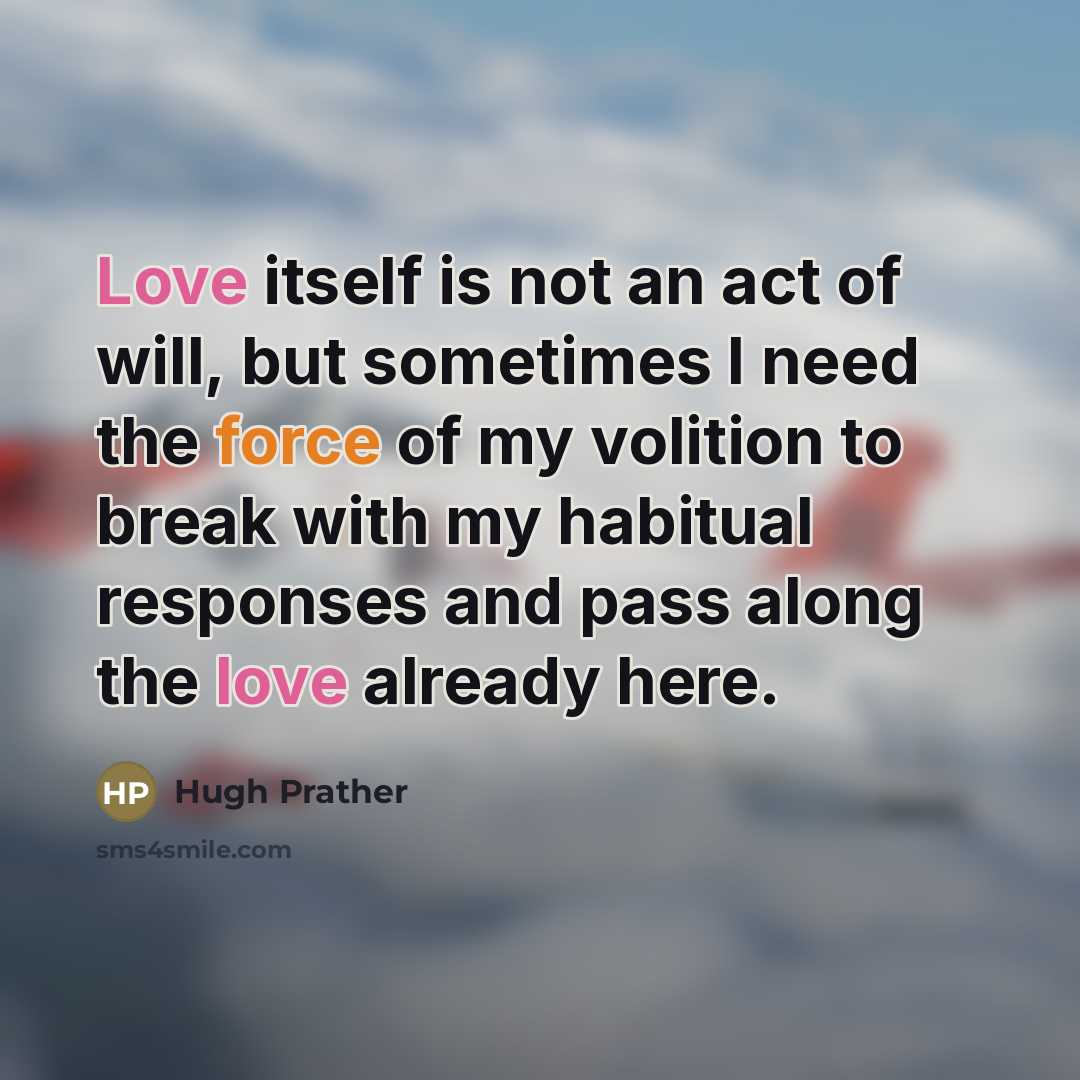 “Love itself is not an act of will, but sometimes…” quote by Hugh Prather