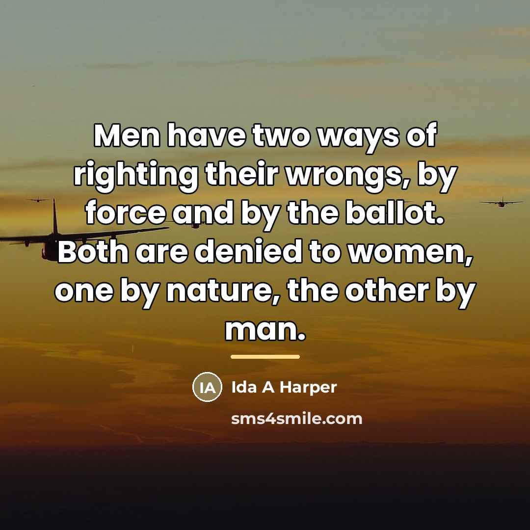 “Men have two ways of righting their wrongs, by force…” quote by Ida A Harper