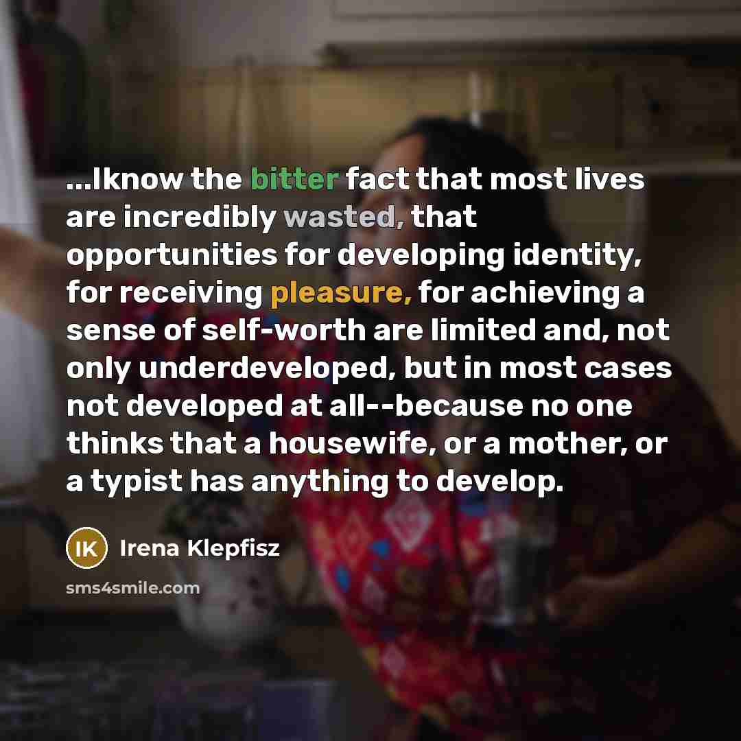 “...Iknow the bitter fact that most lives are incredibly wasted,…” quote by Irena Klepfisz