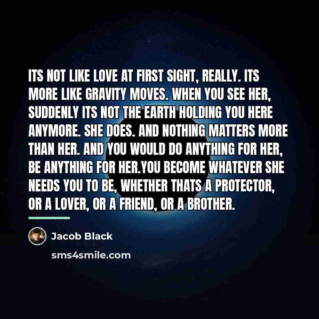 “Its not like love at first sight, really. Its more…” quote by Jacob Black