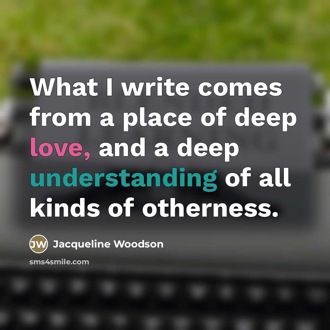 “What I write comes from a place of deep love,…” quote by Jacqueline Woodson