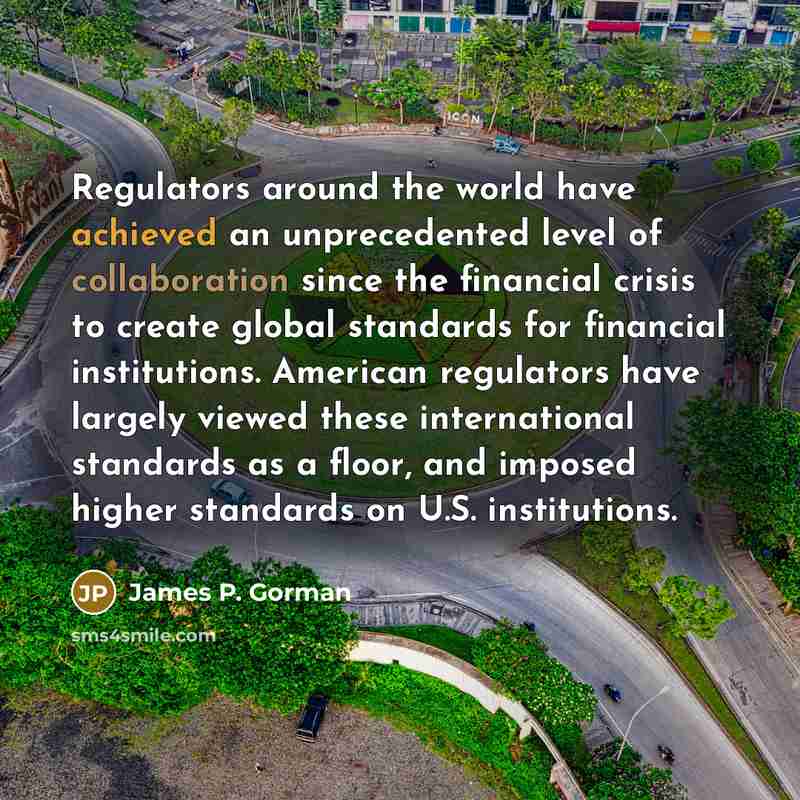 “Regulators around the world have achieved an unprecedented level of…” quote by James P. Gorman