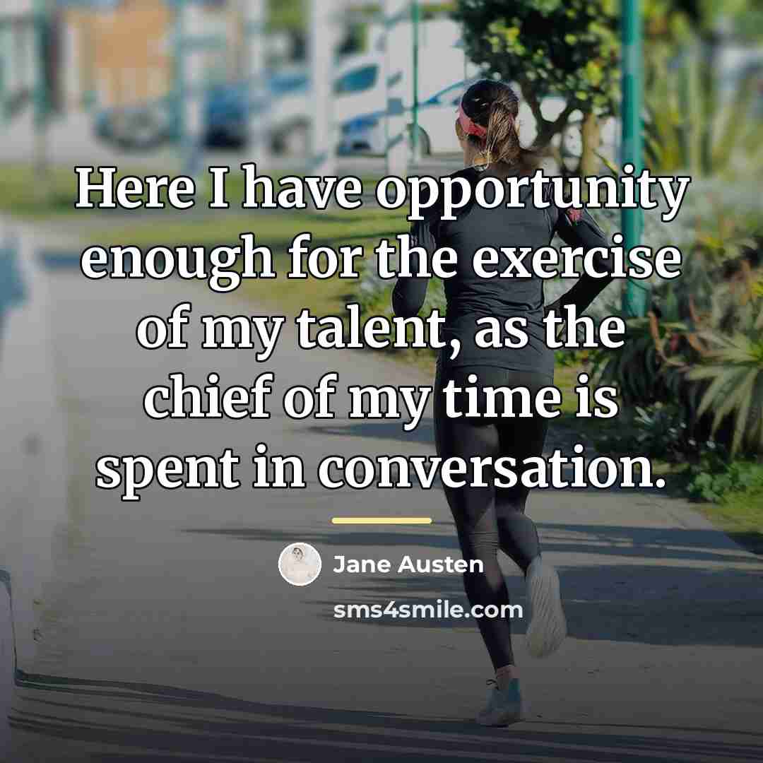 “Here I have opportunity enough for the exercise of my…” quote by Jane Austen