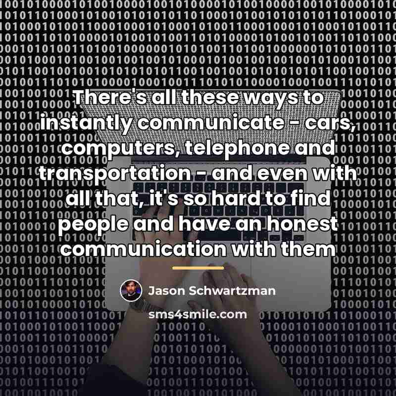 “There's all these ways to instantly communicate - cars, computers,…” quote by Jason Schwartzman