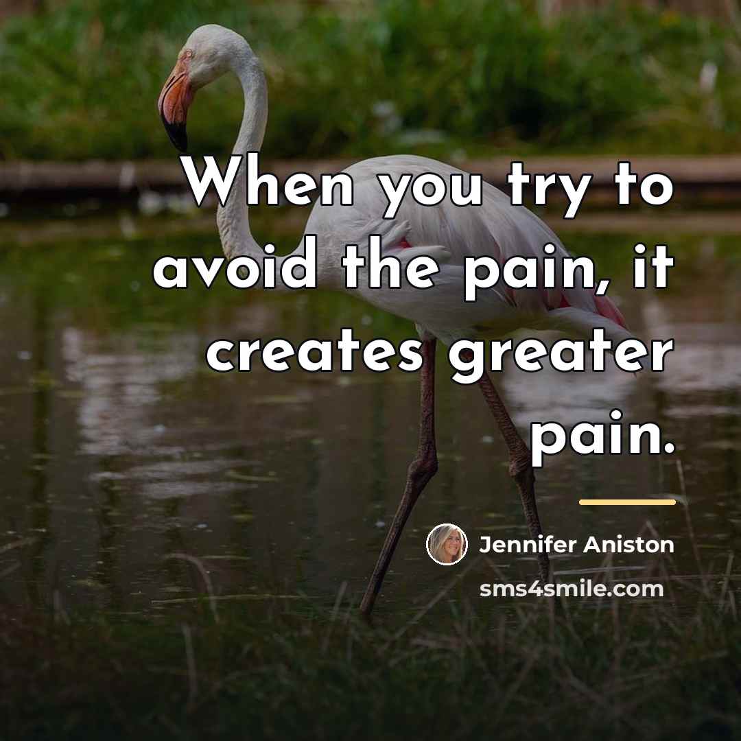 “When you try to avoid the pain, it creates greater…” quote by Jennifer Aniston