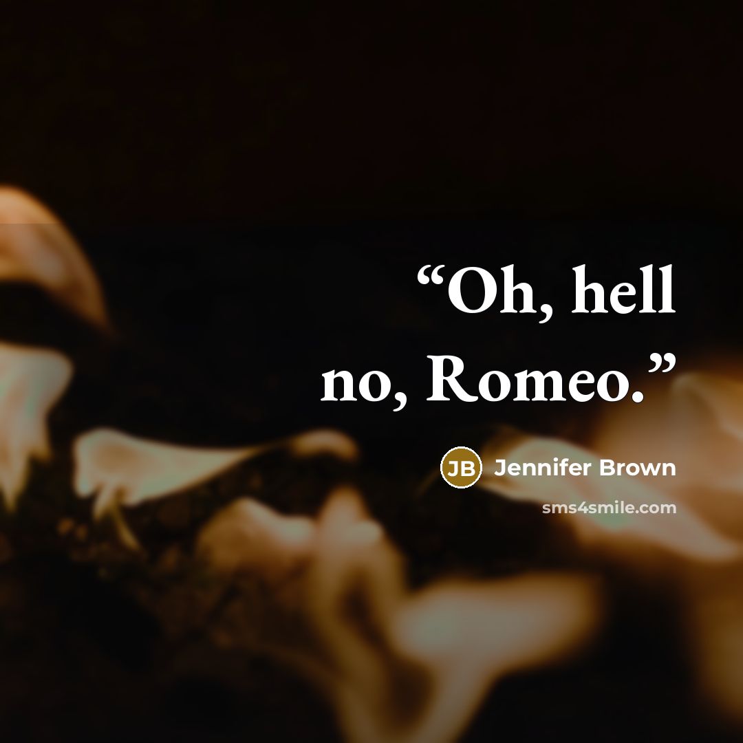 “Oh, hell no, Romeo.” quote by Jennifer Brown
