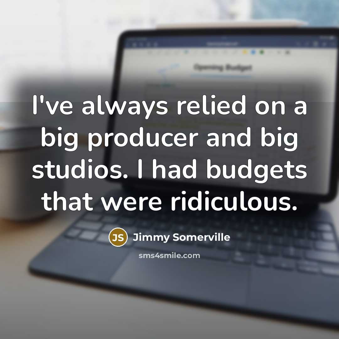 “I've always relied on a big producer and big studios.…” quote by Jimmy Somerville