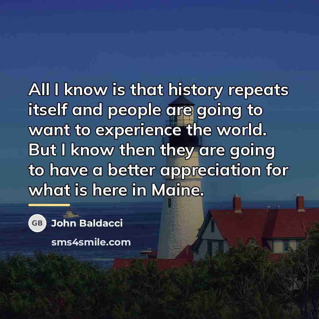 “All I know is that history repeats itself and people…” quote by John Baldacci