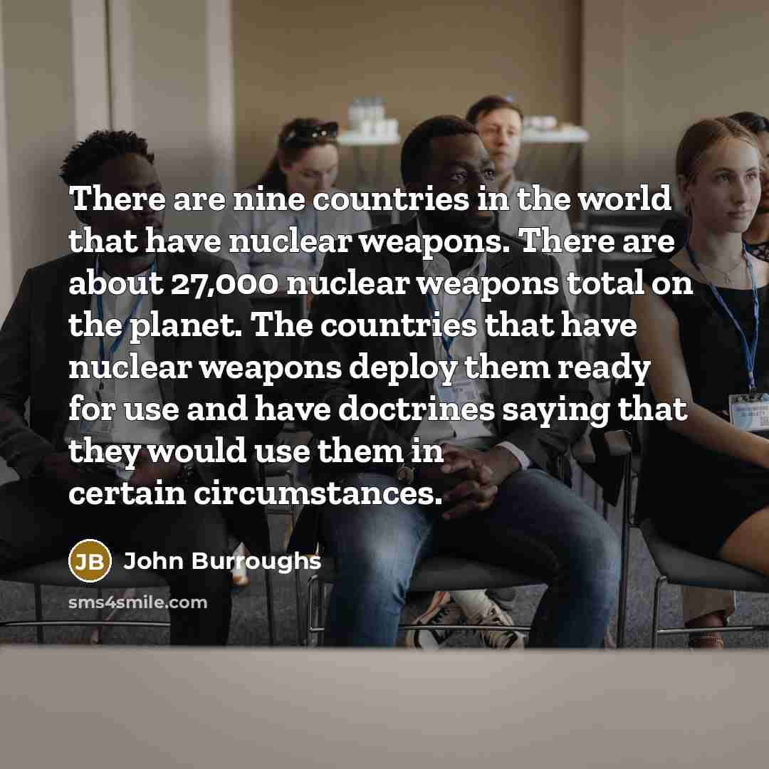 “There are nine countries in the world that have nuclear…” quote by John Burroughs