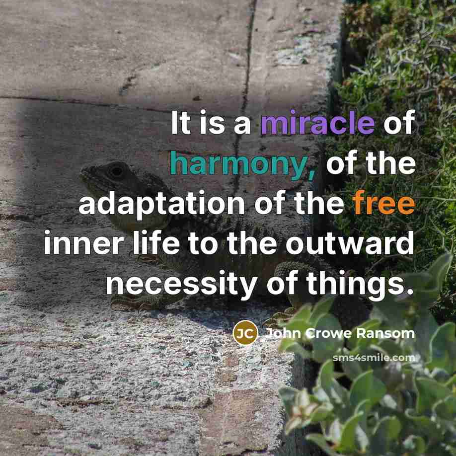 “It is a miracle of harmony, of the adaptation of…” quote by John Crowe Ransom
