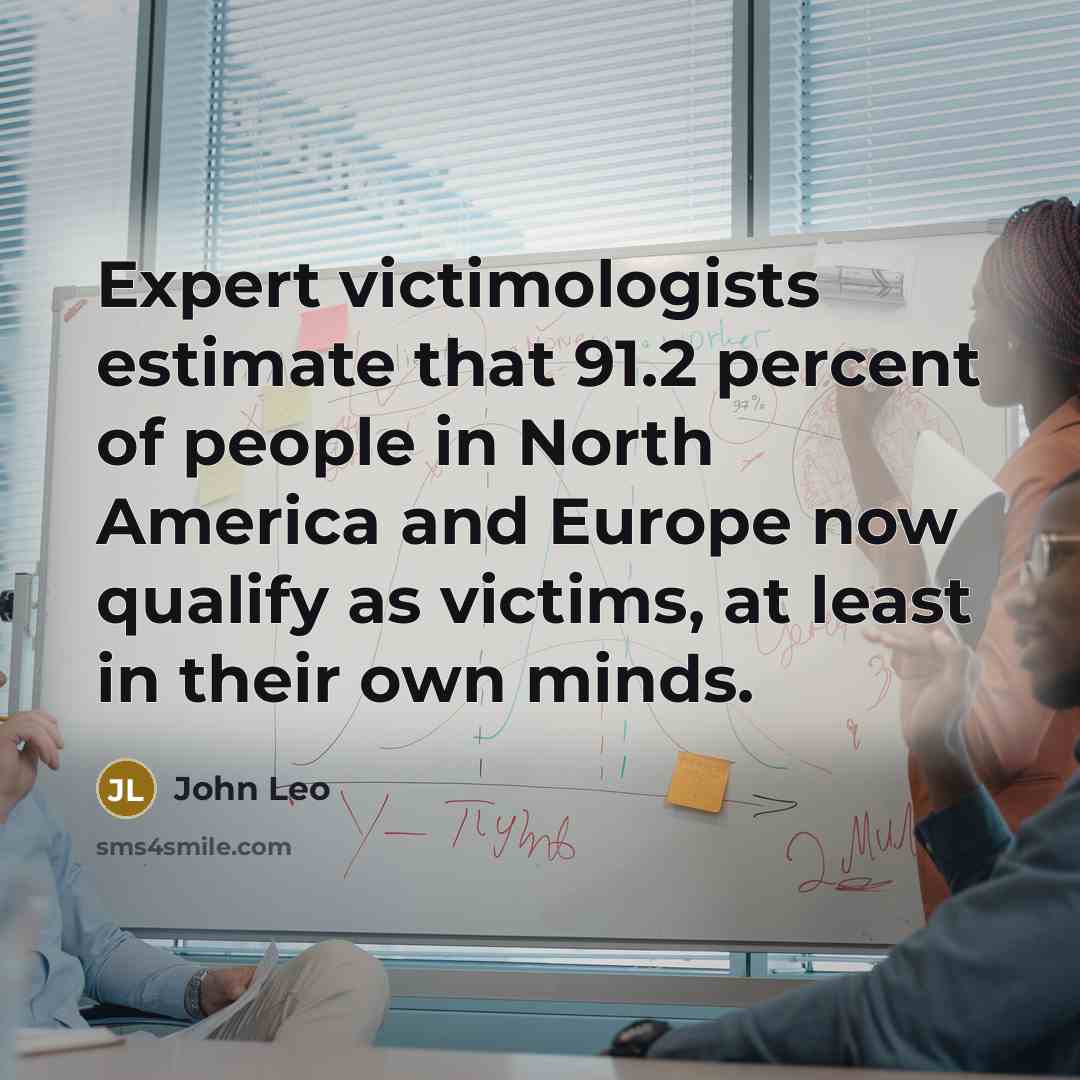 “Expert victimologists estimate that 91.2 percent of people in North…” quote by John Leo