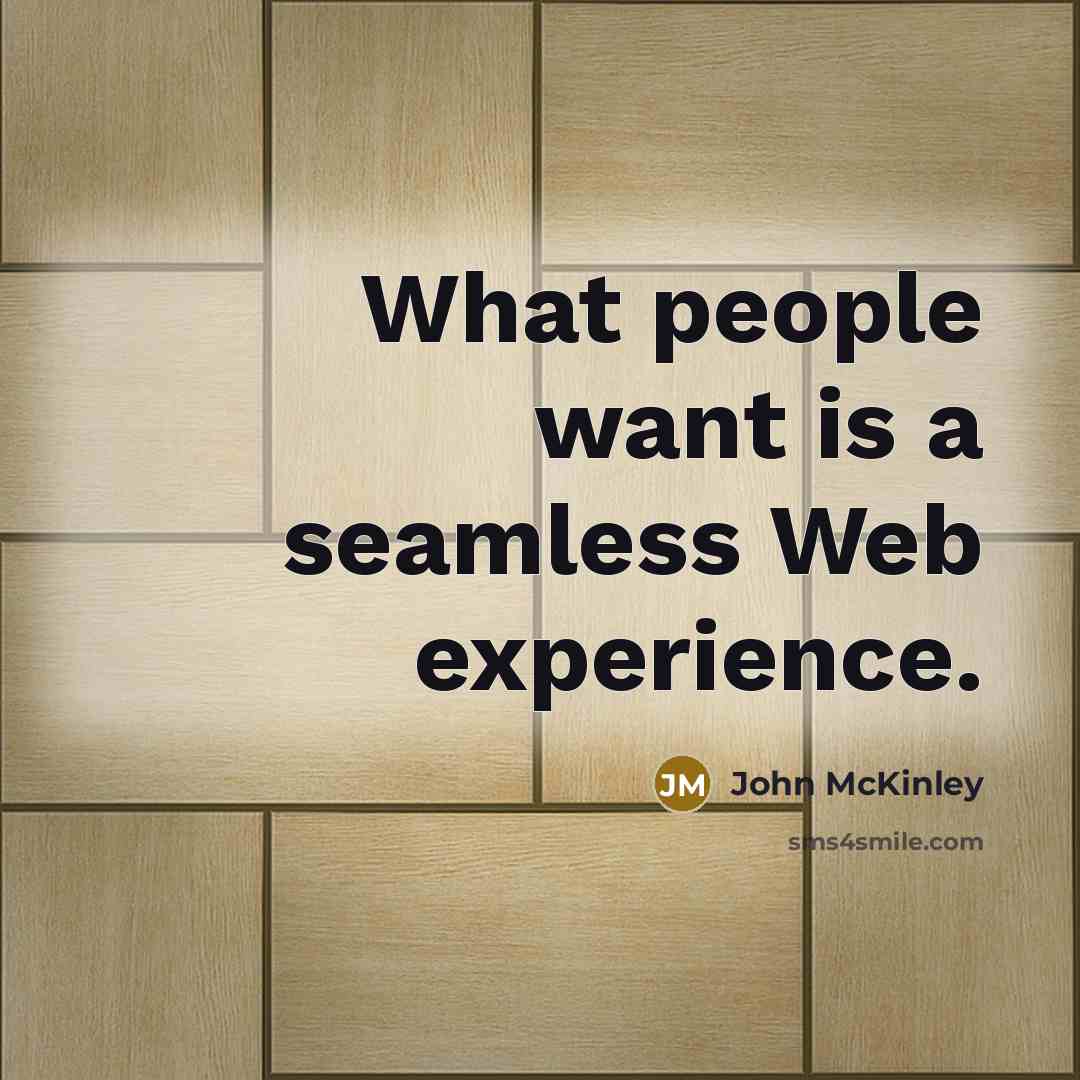 “What people want is a seamless Web experience.…” quote by John McKinley