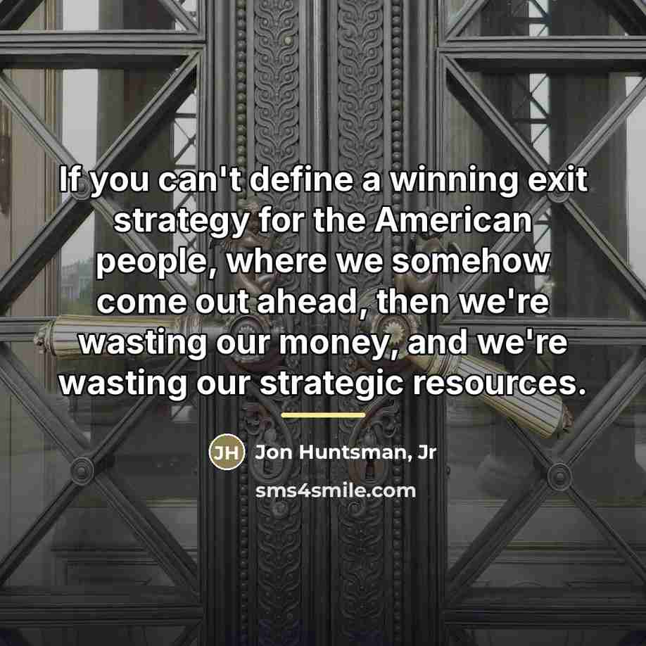 “If you can't define a winning exit strategy for the…” quote by Jon Huntsman, Jr