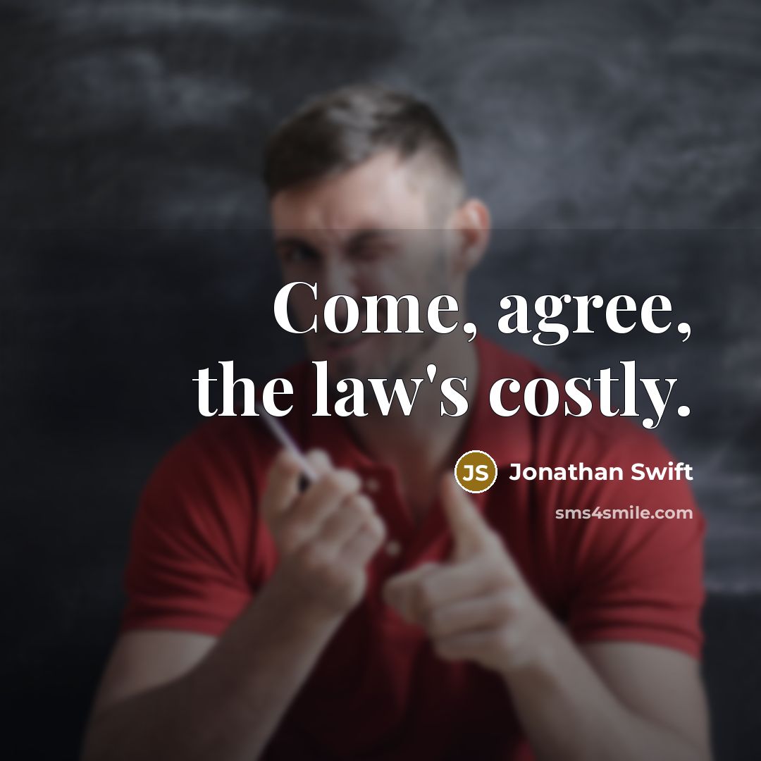 “Come, agree, the law's costly.…” quote by Jonathan Swift