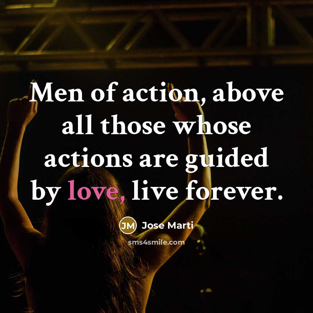 “Men of action, above all those whose actions are guided…” quote by Jose Marti