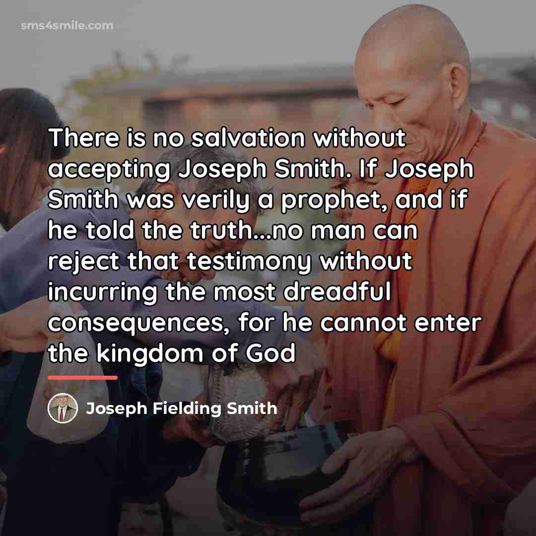 “There is no salvation without accepting Joseph Smith. If Joseph…” quote by Joseph Fielding Smith
