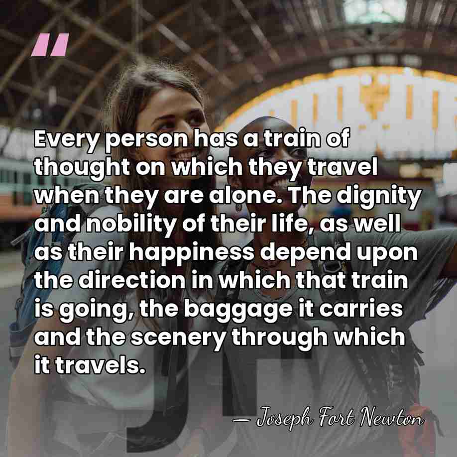 Every person has a train of thought on which they travel when&hellip; - Joseph Fort Newton