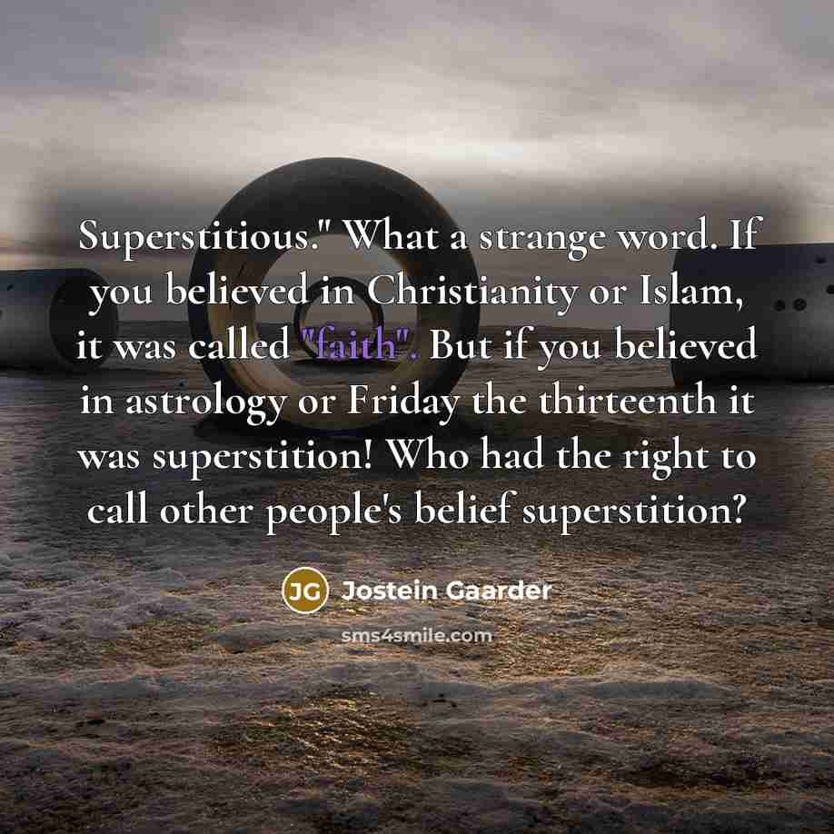 “Superstitious." What a strange word. If you believed in Christianity…” quote by Jostein Gaarder