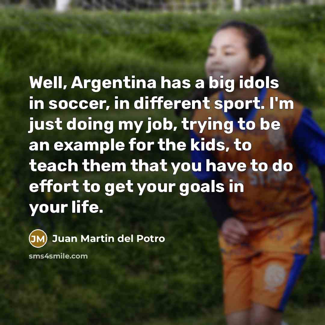 “Well, Argentina has a big idols in soccer, in different…” quote by Juan Martin del Potro