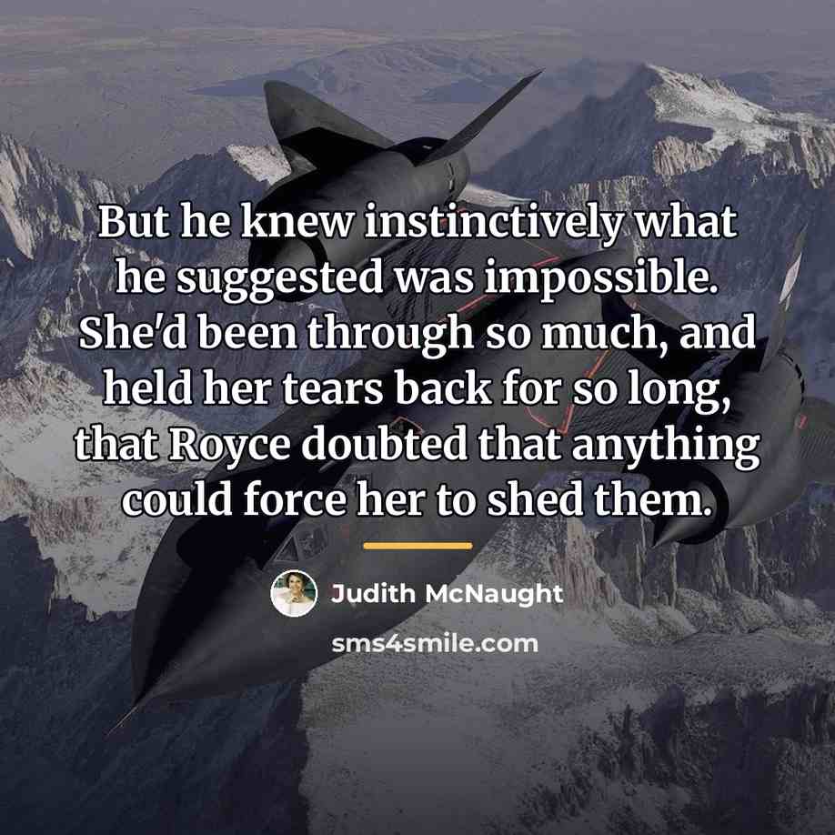 “But he knew instinctively what he suggested was impossible. She'd…” quote by Judith McNaught