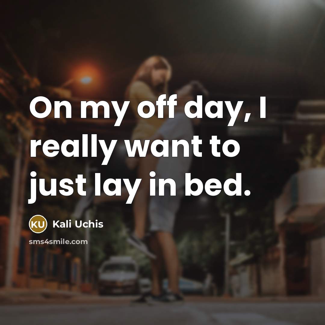 “On my off day, I really want to just lay…” quote by Kali Uchis