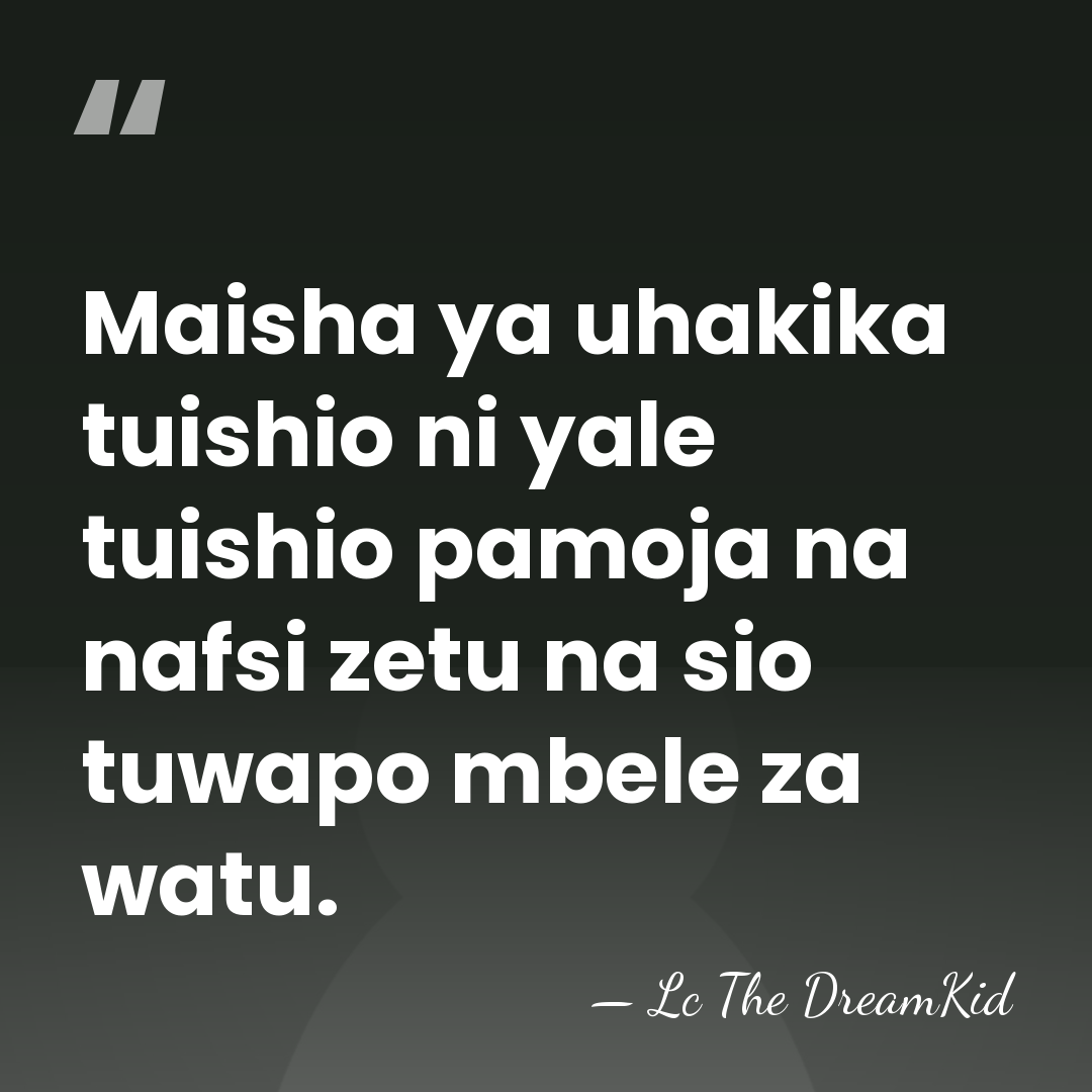 Maisha ya uhakika tuishio ni yale tuishio pamoja na nafsi zetu na&hellip; - Lc The DreamKid