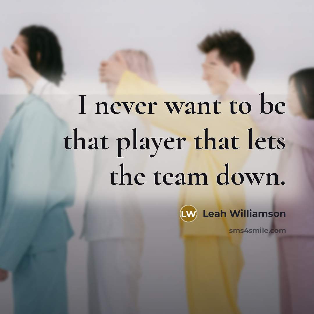 “I never want to be that player that lets the…” quote by Leah Williamson