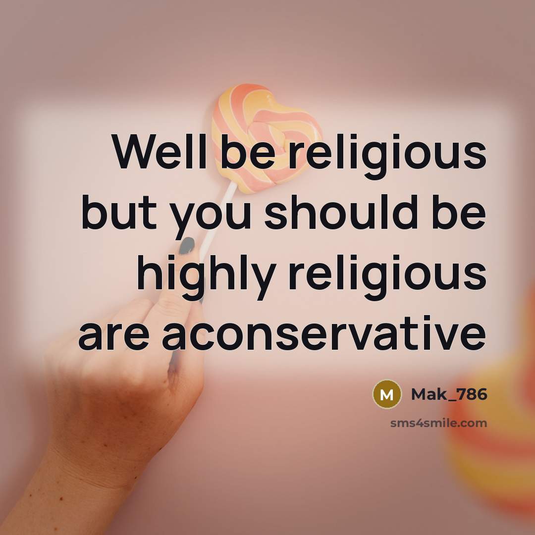 “Well be religious but you should be highly religious are…” quote by Mak_786