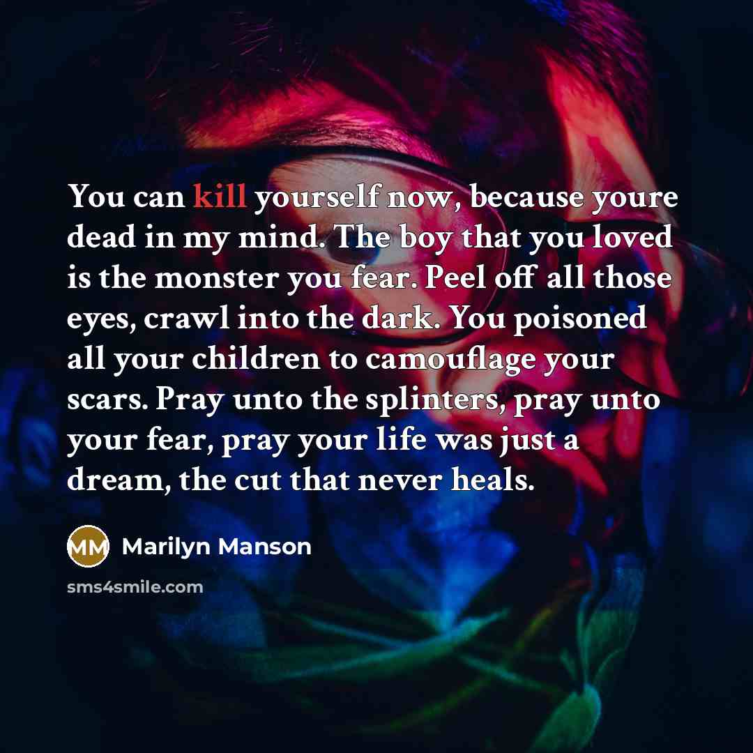 “You can kill yourself now, because youre dead in my…” quote by Marilyn Manson