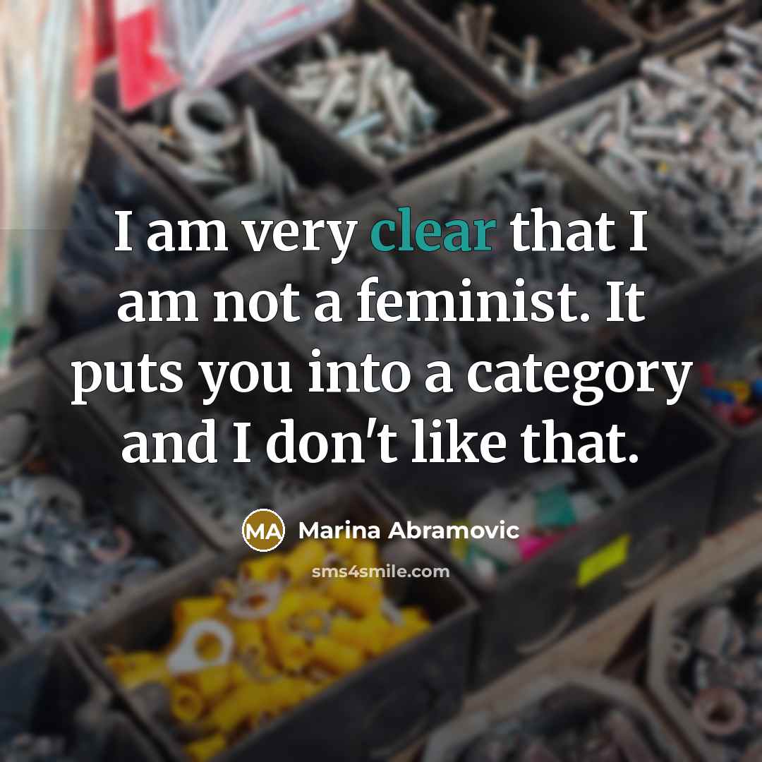 “I am very clear that I am not a feminist.…” quote by Marina Abramovic