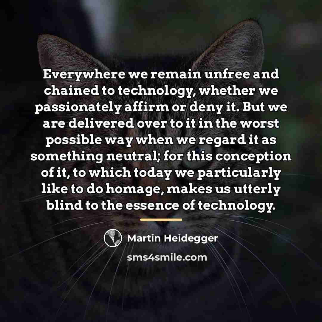 “Everywhere we remain unfree and chained to technology, whether we…” quote by Martin Heidegger