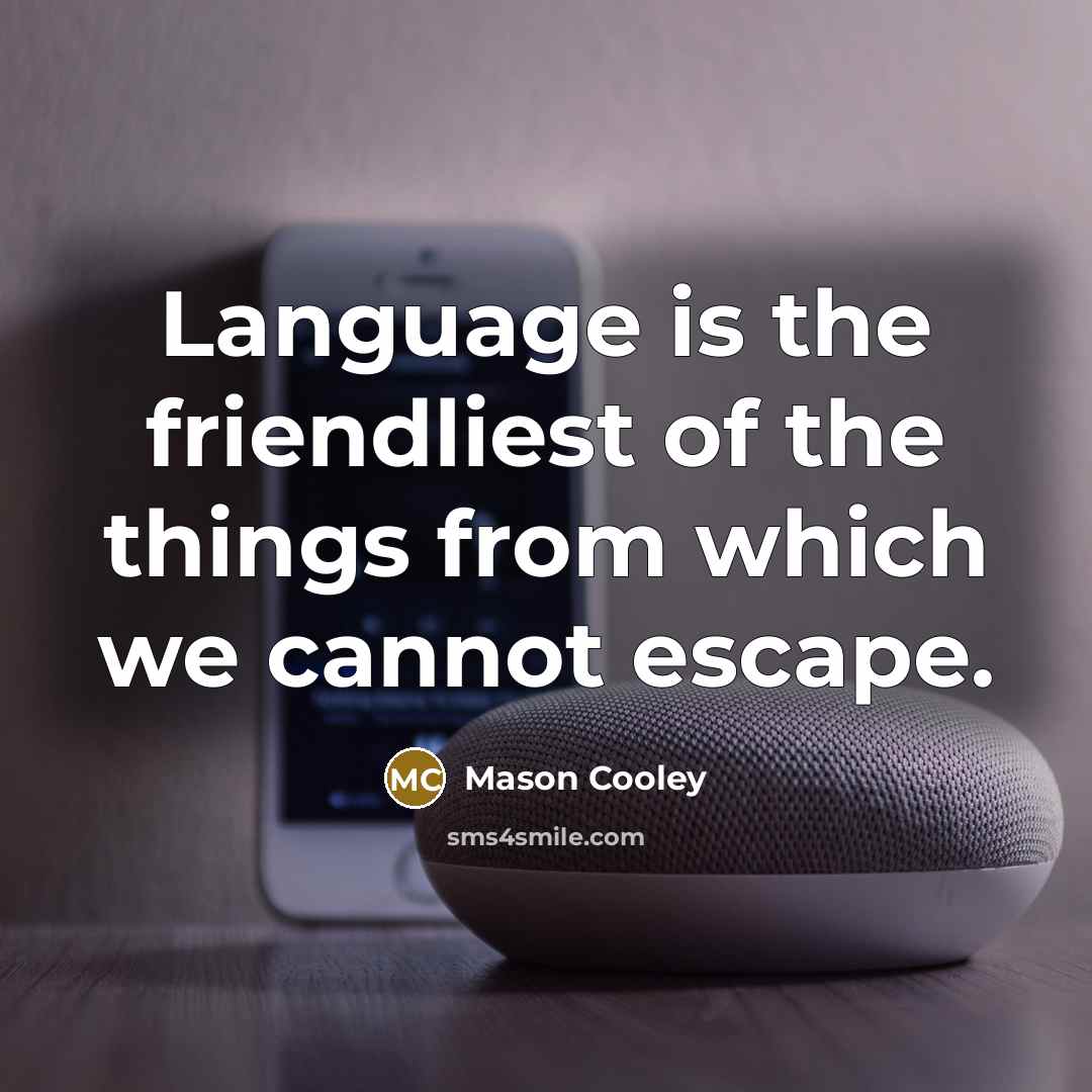“Language is the friendliest of the things from which we…” quote by Mason Cooley