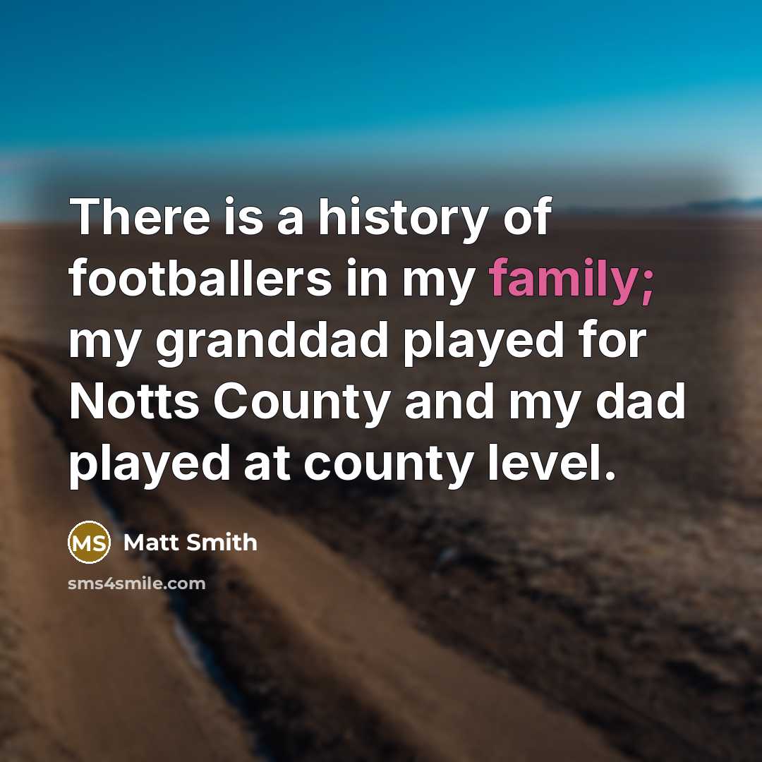 “There is a history of footballers in my family; my…” quote by Matt Smith