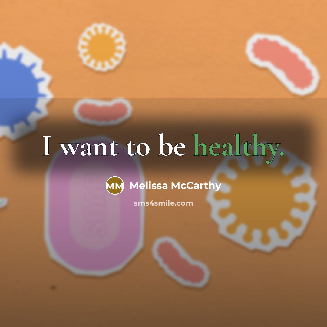 “I want to be healthy.…” quote by Melissa McCarthy